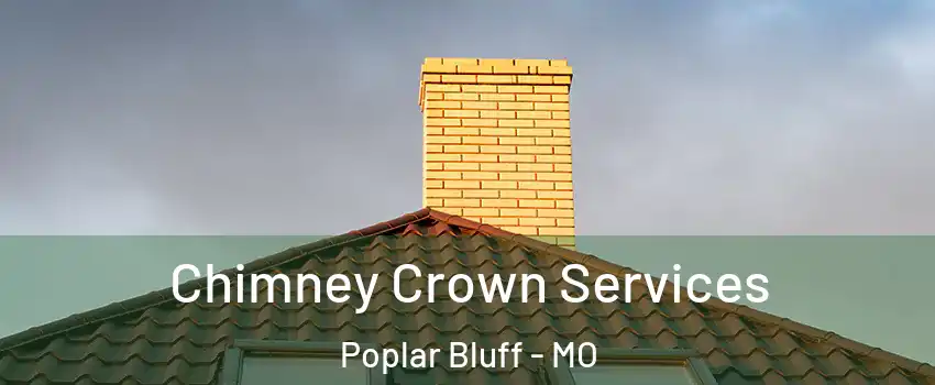  Chimney Crown Services Poplar Bluff - MO