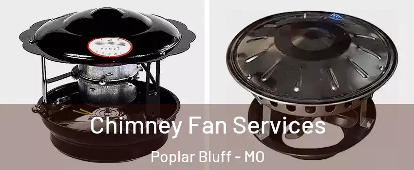  Chimney Fan Services Poplar Bluff - MO