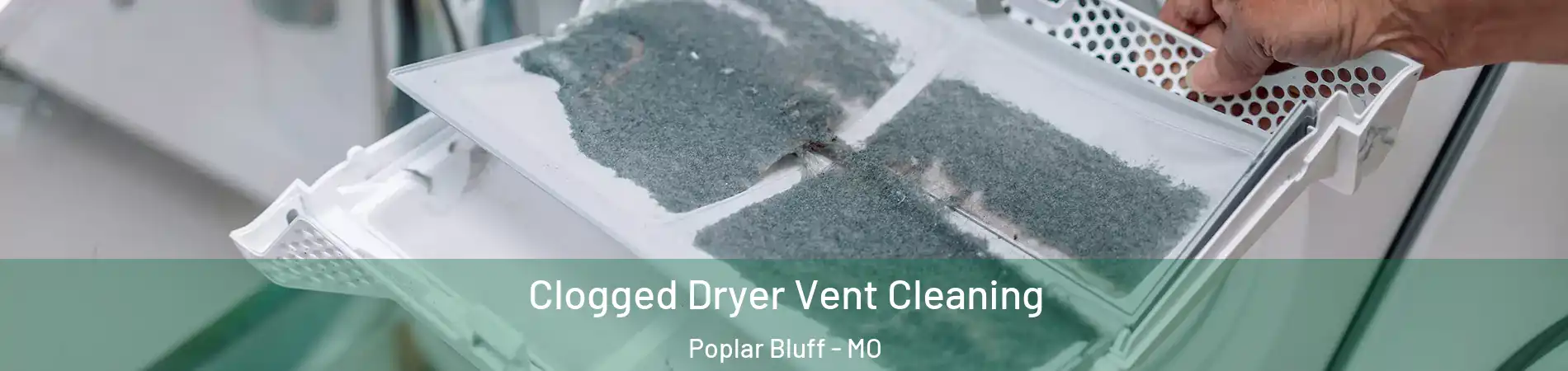  Clogged Dryer Vent Cleaning Poplar Bluff - MO